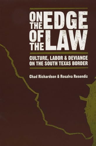 On the Edge of the Law: Culture, Labor, and Deviance on the South Texas Border (9780292714755) by Richardson, Chad; Resendiz, Rosalva