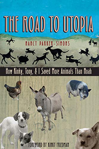 Stock image for The Road to Utopia: How Kinky, Tony, and I Saved More Animals than Noah for sale by Gulf Coast Books