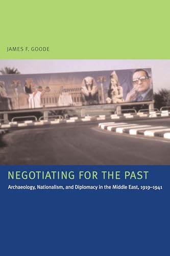 Stock image for Negotiating for the Past: Archaeology, Nationalism, and Diplomacy in the Middle East, 1919-1941 for sale by Great Matter Books