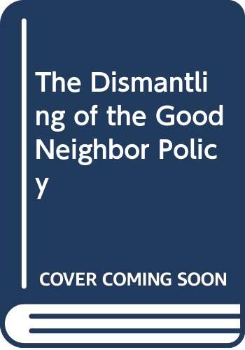 The Dismantling of the Good Neighbor Policy (9780292715479) by Wood, Bryce