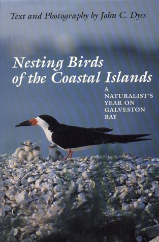 Nesting Birds of the Coastal Islands: A Naturalist's Year on Galveston Bay.