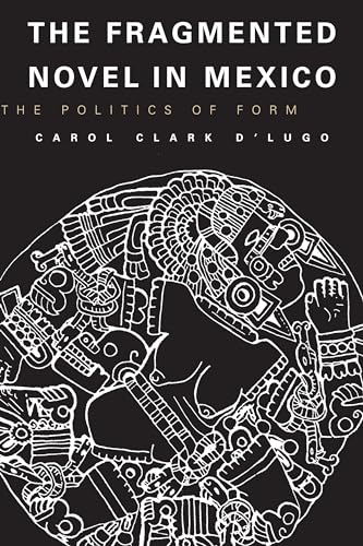 Stock image for The Fragmented Novel in Mexico: The Politics of Form (Texas Pan American Series) for sale by Open Books