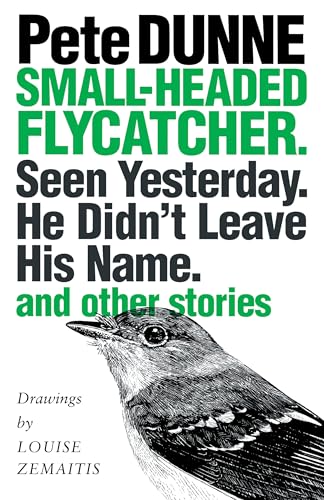 Small-headed Flycatcher. Seen Yesterday. He Didnâ€™t Leave His Name.: and other stories (9780292716001) by Dunne, Pete