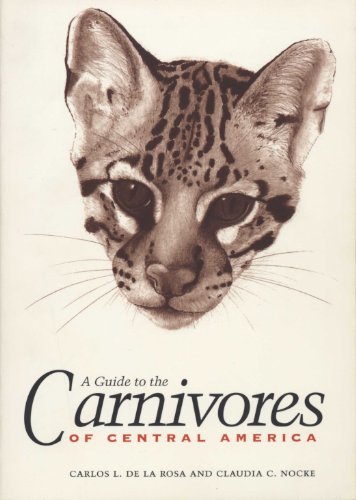 A Guide to the Carnivores of Central America. Natural History, Ecology and Conservation.