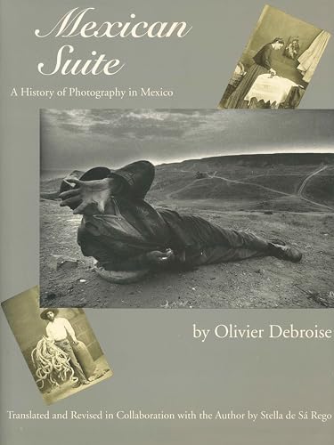 9780292716117: Mexican Suite: A History of Photography in Mexico