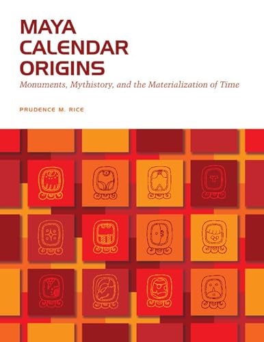 Stock image for Maya Calendar Origins: Monuments, Mythistory, and the Materialization of Time for sale by ThriftBooks-Dallas