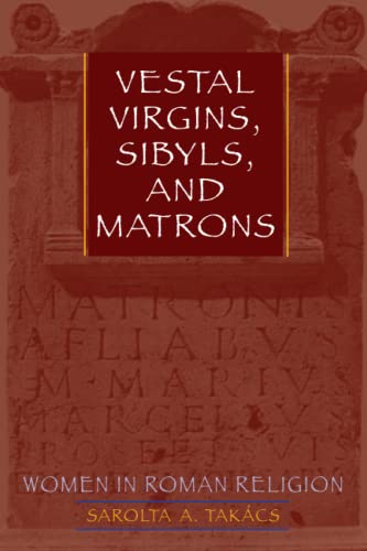 Stock image for Vestal Virgins, Sibyls, and Matrons: Women in Roman Religion for sale by GoldenWavesOfBooks