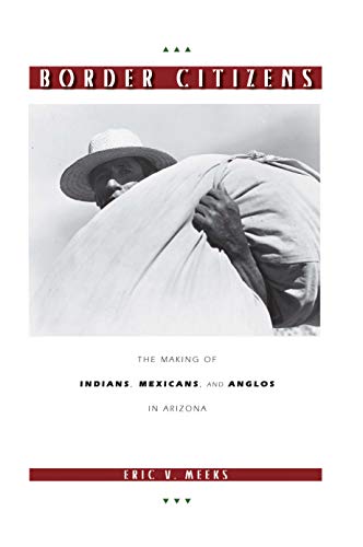 Beispielbild fr Border Citizens: The Making of Indians, Mexicans, and Anglos in Arizona zum Verkauf von medimops