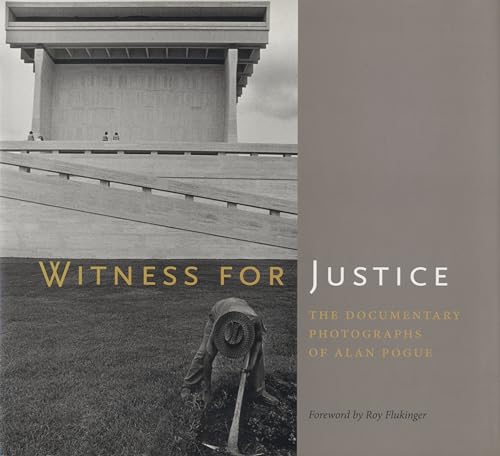 Witness for Justice: The Documentary Photographs of Alan Pogue (Bill and Alice Wright Photography...