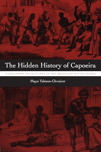 Imagen de archivo de The Hidden History of Capoeira : A Collision of Cultures in the Brazilian Battle Dance a la venta por Better World Books
