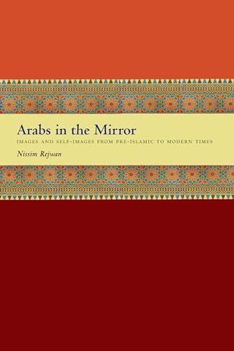Beispielbild fr Arabs in the Mirror: Images and Self-Images from Pre-Islamic to Modern Times zum Verkauf von Bestsellersuk