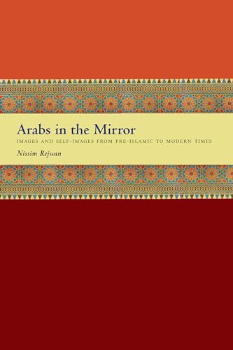 Imagen de archivo de Arabs in the Mirror: Images and Self-Images from Pre-Islamic to Modern Times a la venta por Bestsellersuk