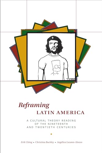 Imagen de archivo de Reframing Latin America: A Cultural Theory Reading of the Nineteenth and Twentieth Centuries a la venta por SecondSale