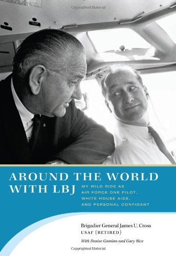 9780292717688: Around the World with LBJ: My Wild Ride as Air Force One Pilot, White House Aide, and Personal Confidant