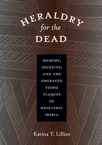 Stock image for Heraldry for the Dead: Memory, Identity, and the Engraved Stone Plaques of Neolithic Iberia for sale by HPB-Red