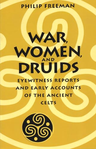 9780292718364: War, Women, and Druids: Eyewitness Reports and Early Accounts of the Ancient Celts