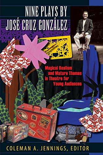 Stock image for Nine Plays by Jos Cruz González: Magical Realism and Mature Themes in Theatre for Young Audiences (Louann Atkins Temple Women & Culture) for sale by HPB-Red