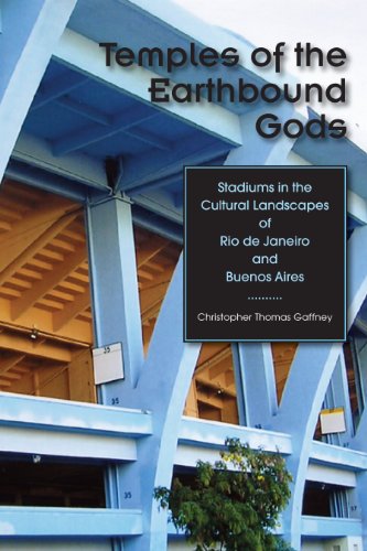 Temples of the Earthbound Gods: Stadiums in the Cultural Landscapes of Rio de Janeiro and Buenos ...