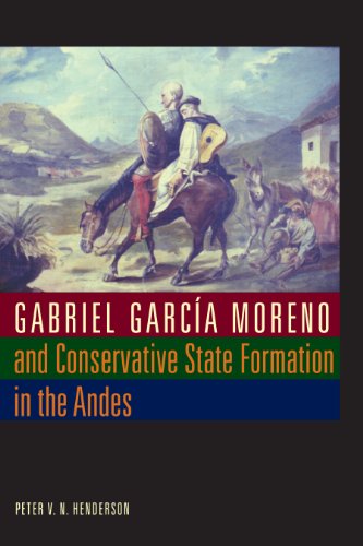 Imagen de archivo de Gabriel Garca Moreno and Conservative State Formation in the Andes (New Interpretations of Latin America) a la venta por Books From California