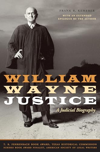 9780292719057: William Wayne Justice: A Judicial Biography (Jack & Doris Smothers Series in Texas History, Life, and Culture) (Jack and Doris Smothers Series in Texas History, Life, and Culture)