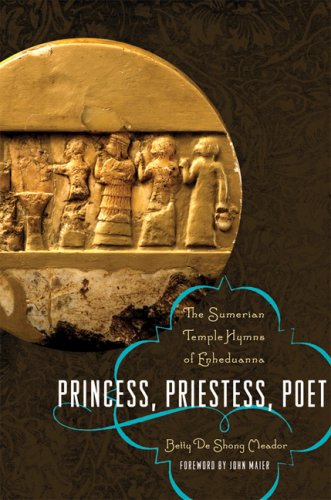 Princess, Priestess, Poet: The Sumerian Temple Hymns of Enheduanna (9780292719323) by Meador, Betty De Shong