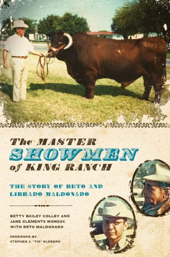 The Master Showmen of King Ranch: The Story of Beto and Librado Maldonado (9780292719422) by Colley, Betty Bailey; Monday, Jane Clements; Maldonado, Beto