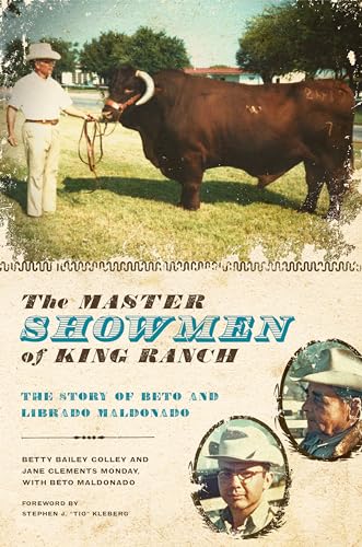 The Master Showmen of King Ranch: The Story of Beto and Librado Maldonado (Ellen and Edward Randall Series) (9780292719439) by Colley, Betty Bailey; Monday, Jane Clements; Maldonado, Beto