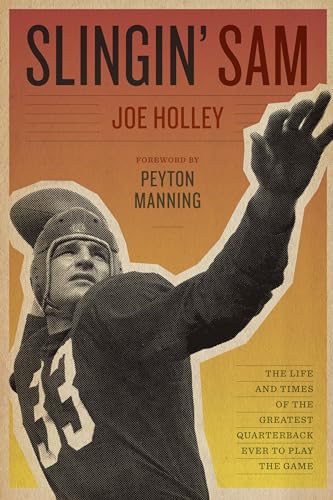 Slingin' Sam: The Life and Times of the Greatest Quarterback Ever to Play the Game