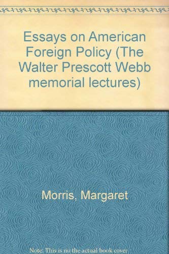 Stock image for Essays on American Foreign Policy, The Walter Prescott Webb Memorial Lectures for sale by Texas Star Books
