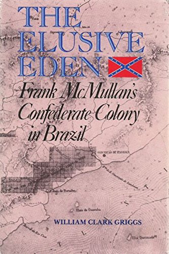 9780292720572: The Elusive Eden: Frank McMullan's Confederate Colony in Brazil