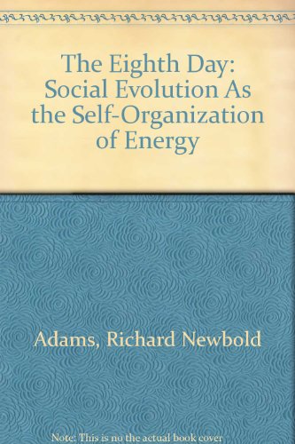 9780292720602: The Eighth Day: Social Evolution as the Self-Organization of Energy