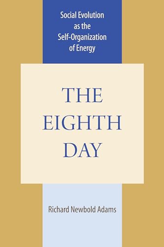 9780292720619: The Eighth Day: Social Evolution as the Self-Organization of Energy