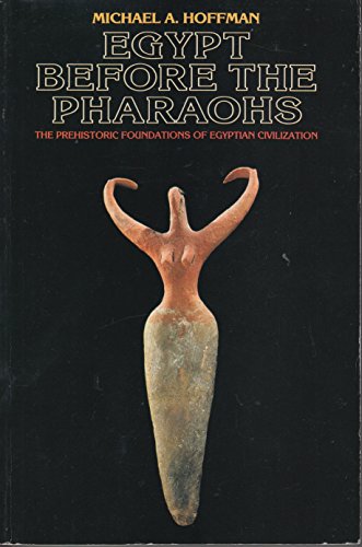 9780292720732: Egypt Before the Pharaohs: The Prehistoric Foundation of Egyptian Civilization