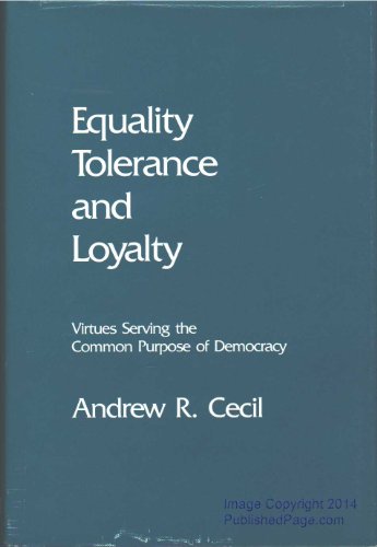 Beispielbild fr Equality Tolerance and Loyalty: Virtues Serving the Common Purpose of Democracy (ANDREW R CECIL LECTURES ON MORAL VALUES IN A FREE SOCIETY) zum Verkauf von Wonder Book