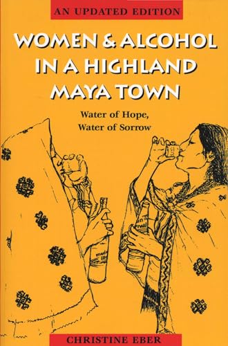 Imagen de archivo de Women and Alcohol in a Highland Maya Town : Water of Hope, Water of Sorrow a la venta por Better World Books