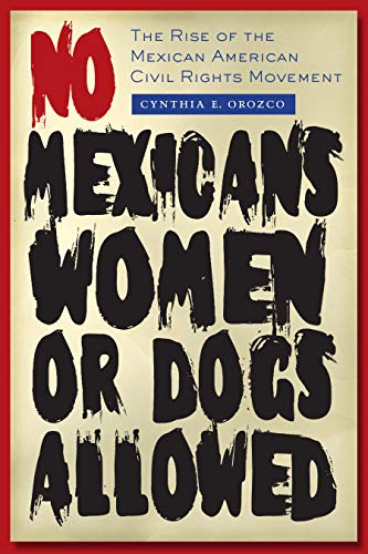Stock image for No Mexicans, Women, or Dogs Allowed: The Rise of the Mexican American Civil Rights Movement for sale by KuleliBooks