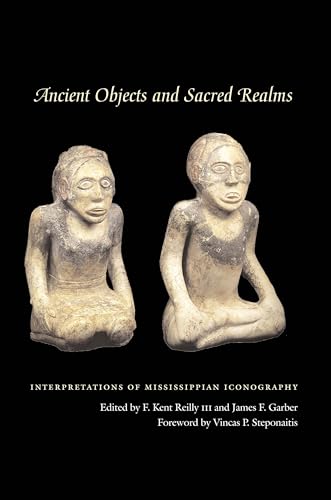 Stock image for Ancient Objects and Sacred Realms: Interpretations of Mississippian Iconography (The Linda Schele Series in Maya and Pre-Columbian Studies) for sale by Night Heron Books