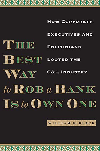 Beispielbild fr The Best Way to Rob a Bank Is to Own One : How Corporate Executives and Politicians Looted the S and L Industry zum Verkauf von Better World Books