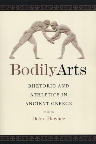 9780292721401: Bodily Arts: Rhetoric and Athletics in Ancient Greece