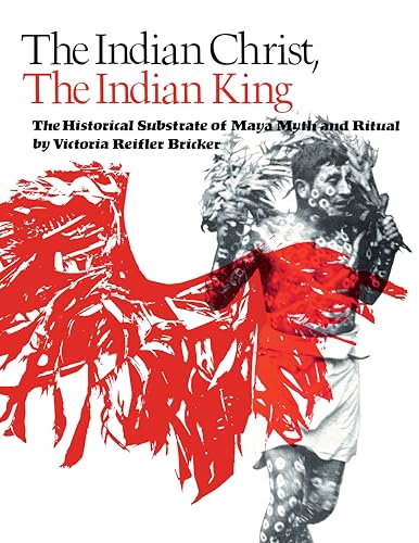 Imagen de archivo de The Indian Christ, the Indian King: The Historical Substrate of Maya Myth and Ritual a la venta por The Maryland Book Bank