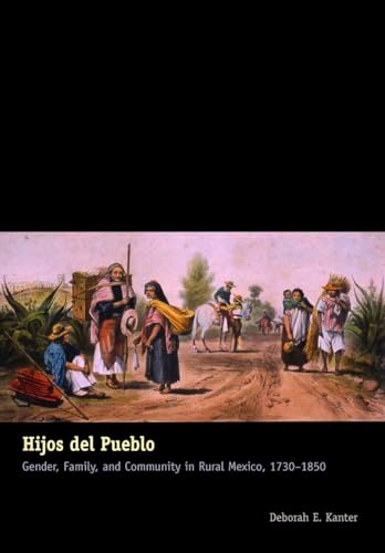 Imagen de archivo de Hijos del Pueblo: Gender, Family, and Community in Rural Mexico, 1730-1850 a la venta por ThriftBooks-Atlanta