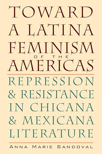 Stock image for Toward a Latina Feminism of the Americas: Repression and Resistance in Chicana and Mexicana Literature (Chicana Matters) for sale by HPB Inc.