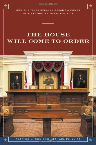 Imagen de archivo de The House Will Come To Order: How the Texas Speaker Became a Power in State and National Politics (Focus on American History) a la venta por HPB-Red