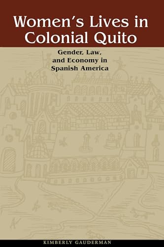 9780292722231: Women's Lives in Colonial Quito: Gender, Law, and Economy in Spanish America