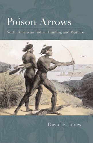 Imagen de archivo de Poison Arrows: North American Indian Hunting and Warfare a la venta por Half Price Books Inc.