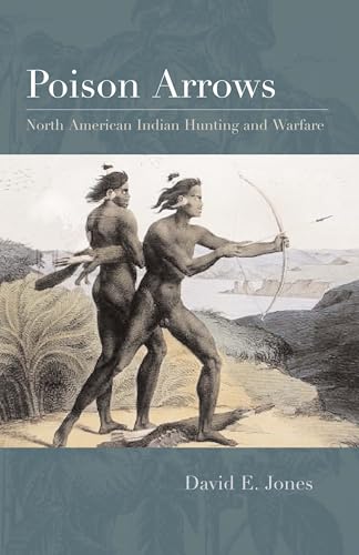 Stock image for Poison Arrows: North American Indian Hunting and Warfare for sale by Half Price Books Inc.