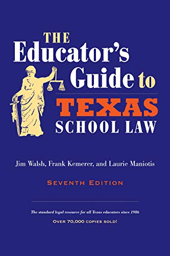 The Educator's Guide to Texas School Law (9780292722934) by Walsh, Jim; Kemerer, Frank; Maniotis, Laurie