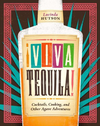 Stock image for Viva Tequila!: Cocktails, Cooking, and Other Agave Adventures for sale by Zoom Books Company