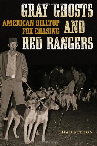 Gray Ghosts and Red Rangers: American Hilltop Fox Chasing (Jack and Doris Smothers Series in Texas History, Life, and Culture) (9780292723023) by Sitton, Thad