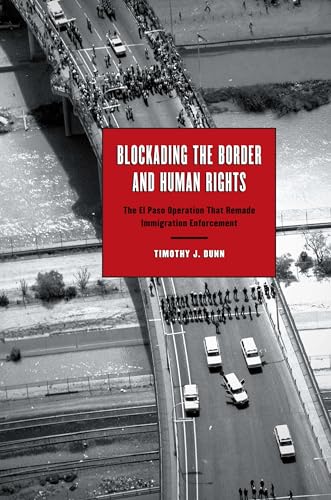 Imagen de archivo de Blockading the Border and Human Rights: The El Paso Operation that Remade Immigration Enforcement (Inter-America Series) a la venta por HPB-Red